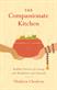 Compassionate Kitchen, The: Practices for Eating with Mindfulness and Gratitude